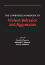 The Cambridge Handbook of Violent Behavior and Aggression