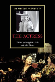 Title: The Cambridge Companion to the Actress, Author: John Stokes