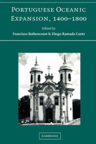 Title: Portuguese Oceanic Expansion, 1400-1800 / Edition 1, Author: Francisco Bethencourt