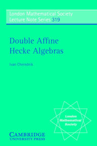 Title: Double Affine Hecke Algebras, Author: Ivan Cherednik