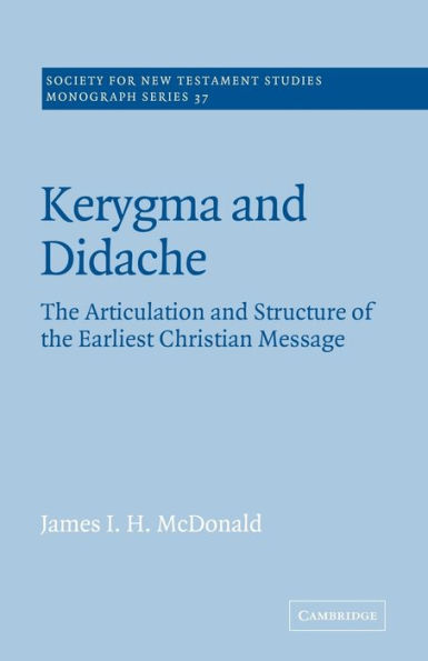 Kerygma and Didache: The Articulation and Structure of the Earliest Christian Message