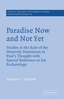 Paradise Now and Not Yet: Studies in the Role of the Heavenly Dimension in Paul's Thought with Special Reference to his Eschatology