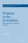 Wisdom in the Q-Tradition: The Aphoristic Teaching of Jesus