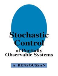 Title: Stochastic Control of Partially Observable Systems, Author: Alain Bensoussan