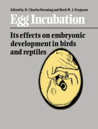 Title: Egg Incubation: Its Effects on Embryonic Development in Birds and Reptiles, Author: D. Charles Deeming