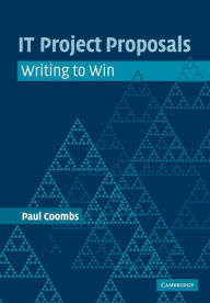 Title: IT Project Proposals: Writing to Win / Edition 1, Author: Paul Coombs