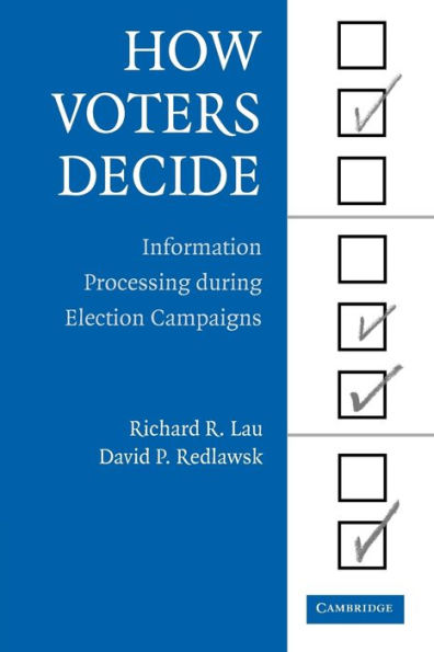 How Voters Decide: Information Processing in Election Campaigns / Edition 1