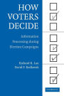 How Voters Decide: Information Processing in Election Campaigns / Edition 1
