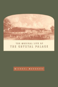 Title: The Musical Life of the Crystal Palace, Author: Michael Musgrave