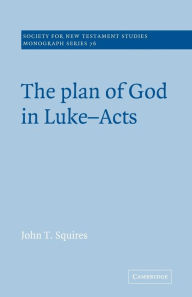 Title: The Plan of God in Luke-Acts, Author: John T. Squires