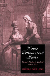 Title: Women Writing about Money: Women's Fiction in England, 1790-1820, Author: Edward Copeland