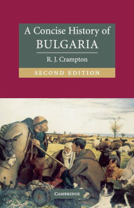 Title: A Concise History of Bulgaria / Edition 2, Author: R. J. Crampton