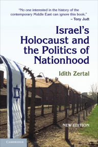 Title: Israel's Holocaust and the Politics of Nationhood, Author: Idith Zertal