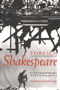 Title: Foreign Shakespeare: Contemporary Performance, Author: Dennis Kennedy