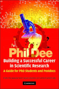 Title: Building a Successful Career in Scientific Research: A Guide for PhD Students and Postdocs, Author: Phil Dee