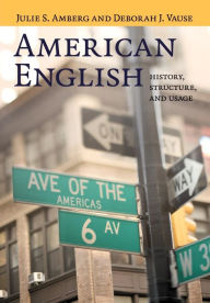 Title: American English: History, Structure, and Usage, Author: Julie S. Amberg
