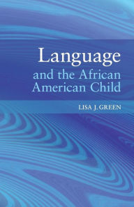 Title: Language and the African American Child, Author: Lisa J. Green