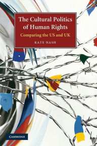 Title: The Cultural Politics of Human Rights: Comparing the US and UK, Author: Kate Nash