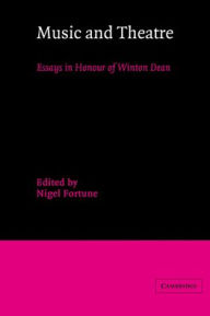 Title: Music and Theatre: Essays in Honour of Winton Dean, Author: Nigel Fortune