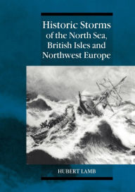 Title: Historic Storms of the North Sea, British Isles and Northwest Europe, Author: Hubert Lamb