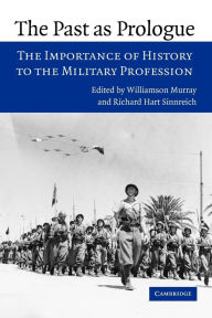 Title: The Past as Prologue: The Importance of History to the Military Profession, Author: Williamson Murray