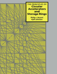Title: The Principles of Circular Accelerators and Storage Rings, Author: Philip J. Bryant