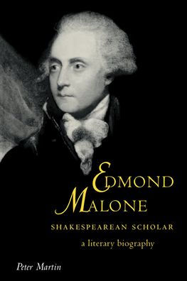 Edmond Malone, Shakespearean Scholar: A Literary Biography