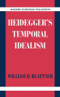 Heidegger's Temporal Idealism