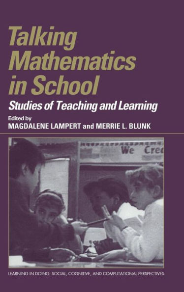 Talking Mathematics in School: Studies of Teaching and Learning