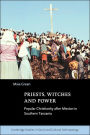 Priests, Witches and Power: Popular Christianity after Mission in Southern Tanzania