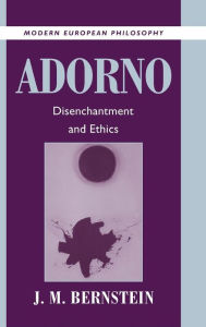 Title: Adorno: Disenchantment and Ethics, Author: J. M. Bernstein