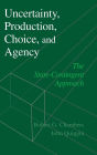 Uncertainty, Production, Choice, and Agency: The State-Contingent Approach / Edition 1