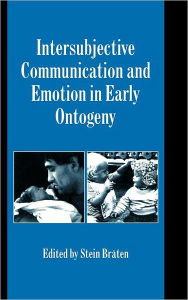 Title: Intersubjective Communication and Emotion in Early Ontogeny, Author: Stein Bråten