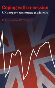 Title: Coping with Recession: UK Company Performance in Adversity, Author: Paul A. Geroski