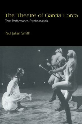 The Theatre of García Lorca: Text, Performance, Psychoanalysis