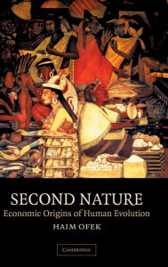 Title: Second Nature: Economic Origins of Human Evolution, Author: Haim Ofek