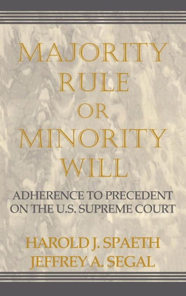 Majority Rule or Minority Will: Adherence to Precedent on the U.S. Supreme Court