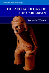 Title: The Archaeology of the Caribbean, Author: Samuel M. Wilson