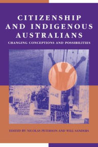 Title: Citizenship and Indigenous Australians: Changing Conceptions and Possibilities, Author: Nicolas Peterson