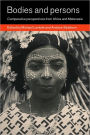 Bodies and Persons: Comparative Perspectives from Africa and Melanesia