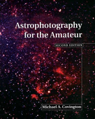 Title: Astrophotography for the Amateur / Edition 2, Author: Michael A. Covington