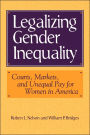 Legalizing Gender Inequality: Courts, Markets and Unequal Pay for Women in America / Edition 1