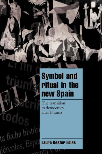 Symbol and Ritual in the New Spain: The Transition to Democracy after Franco