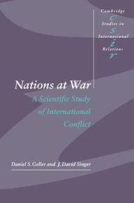 Title: Nations at War: A Scientific Study of International Conflict / Edition 1, Author: Daniel S. Geller
