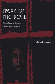 Title: Speak of the Devil: Tales of Satanic Abuse in Contemporary England / Edition 1, Author: Jean La Fontaine
