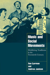 Title: Music and Social Movements: Mobilizing Traditions in the Twentieth Century / Edition 1, Author: Ron Eyerman