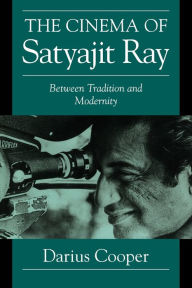 Title: The Cinema of Satyajit Ray: Between Tradition and Modernity / Edition 1, Author: Darius Cooper