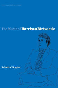 Title: The Music of Harrison Birtwistle, Author: Robert Adlington