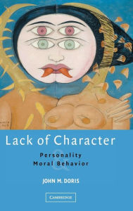 Title: Lack of Character: Personality and Moral Behavior, Author: John M. Doris