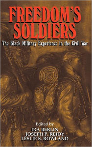 Title: Freedom's Soldiers: The Black Military Experience in the Civil War, Author: Ira Berlin